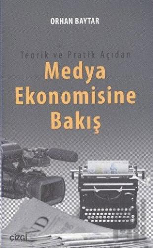 Teorik ve Pratik Açıdan Medya Ekonomisine Bakış | Kitap Ambarı