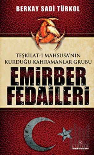 Teşkilat-ı Mahsusa’nın Kurduğu Kahramanlar Grubu Emirber Fedaileri | K