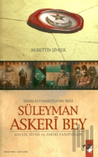 Teşkilat-ı Mahsusa'nın Reisi Süleyman Askeri Bey | Kitap Ambarı