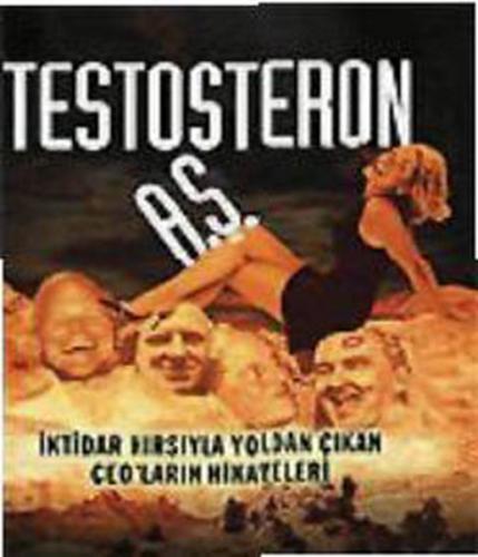 Testosteron A.Ş. İktidar Hırsıyla Yoldan Çıkan CEO’ların Hikayeleri | 