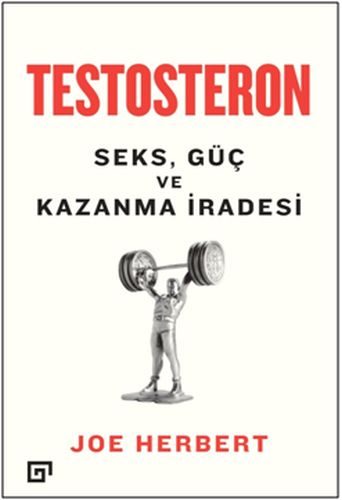 Testosteron: Seks Güç ve Kazanma İradesi | Kitap Ambarı