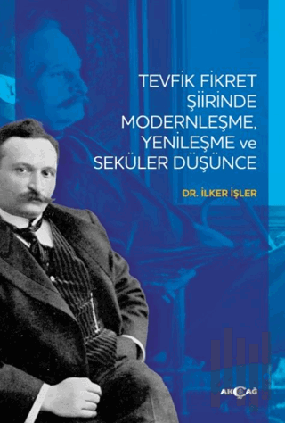 Tevfik Fikret Şiirinde Modernleşme Yenileşme ve Seküler Düşünce | Kita