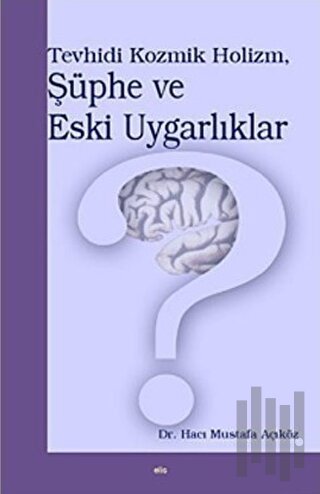 Tevhidi Kozmik Holizm, Şüphe ve Eski Uygarlıklar | Kitap Ambarı