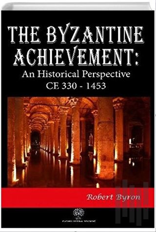 The Byzantine Achievement: An Historical Perspective CE 330 - 1453 | K