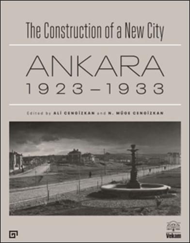 The Construction of a New City Bir Şehir Kurmak: Ankara 1923 - 1933 | 