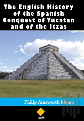 The English History of the Spanish Conquest of Yucatan and of the Itza