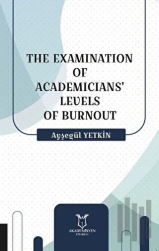 The Examination Of Academicians’ Levels Of Burnout | Kitap Ambarı