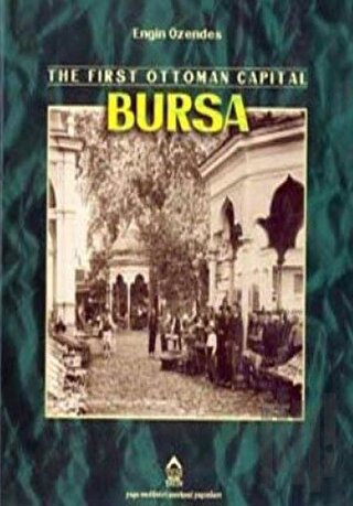 The First Ottoman Capital Bursa A Photographic History | Kitap Ambarı