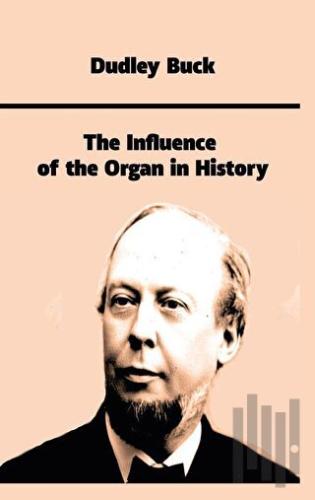 The Influence of the Organ in History | Kitap Ambarı