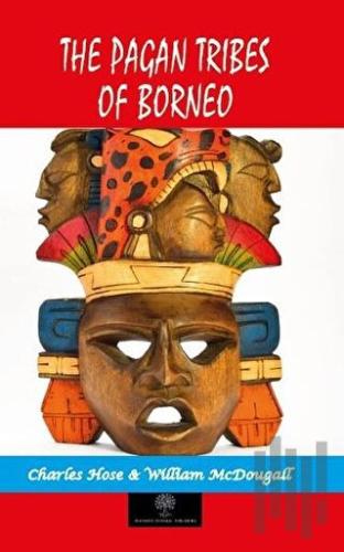 The Pagan Tribes Of Borneo | Kitap Ambarı