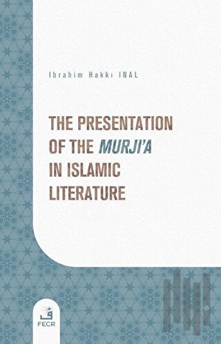 The Presentation of the Murji'a in Islamic Literature | Kitap Ambarı