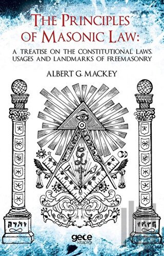 The Principles Of Masonic Law: A Treatise on the Constitutional Laws U