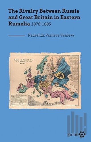 The Rivalry Between Russia and Great Britain in Eastern Rumelia 1878-1