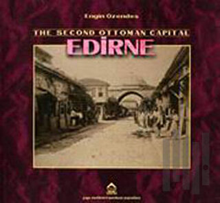 The Second Ottoman Capital Edirne A Photographic History | Kitap Ambar