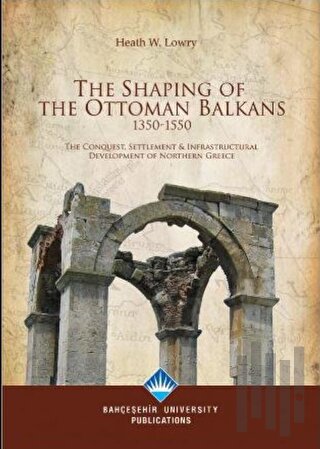 The Shaping Of The Ottoman Balkans 1350-1550 | Kitap Ambarı