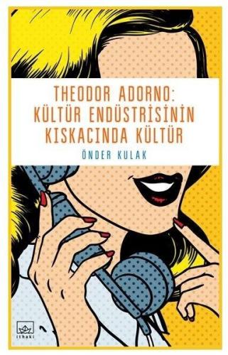 Theodor Adorno: Kültür Endüstrisinin Kıskacında Kültür | Kitap Ambarı