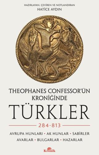 Theophanes Confessor’ün Kroniğinde Türkler: 284-813 | Kitap Ambarı