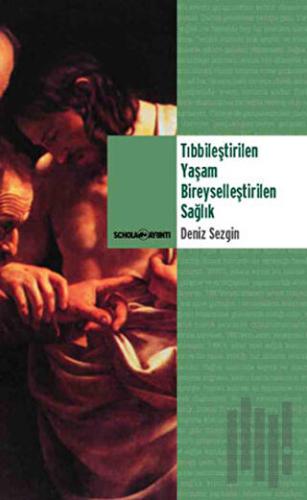 Tıbbileştirilen Yaşam Bireyselleştirilen Sağlık | Kitap Ambarı