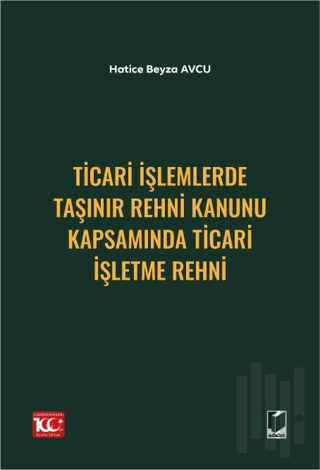 Ticari İşlemlerde Taşınır Rehni Kanunu Kapsamında Ticari İşletme Rehni