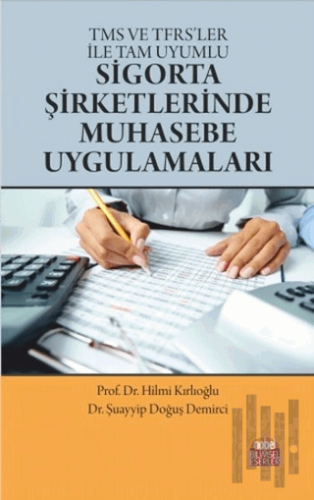 TMS ve TFRS’ler ile Tam Uyumlu Sigorta Şirketlerinde Muhasebe Uygulama