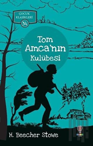 Tom Amca’nın Kulübesi - Çocuk Klasikleri 34 | Kitap Ambarı