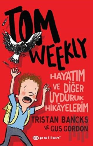 Tom Weekly: Hayatım ve Diğer Uyduruk Hikayelerim | Kitap Ambarı