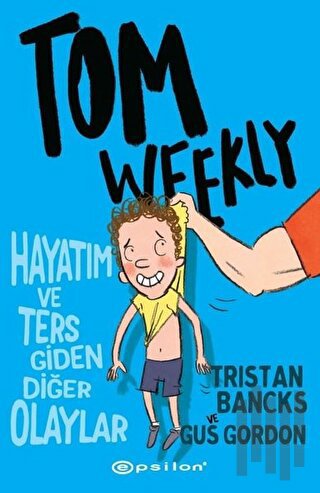 Tom Weekly: Hayatım ve Ters Giden Diğer Olaylar | Kitap Ambarı