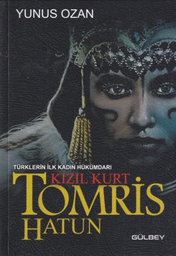 Tomris Hatun - Türklerin İlk Kadın Hükümdarı Kızıl Kurt | Kitap Ambarı