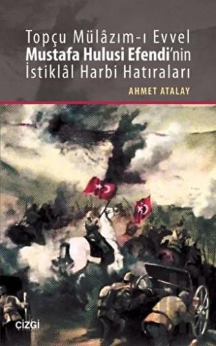 Topçu Mülazım-ı Evvel Mustafa Hulusi Efendi'nin İstiklal Harbi Hatıral