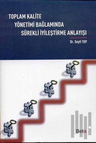 Toplam Kalite Yönetimi Bağlamında Sürekli İyileştirme Anlayışı | Kitap