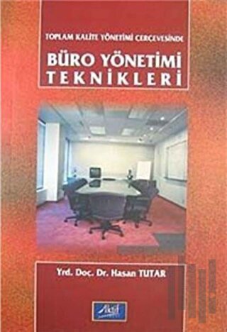 Toplam Kalite Yönetimi Çerçevesinde Büro Yönetimi Teknikleri | Kitap A