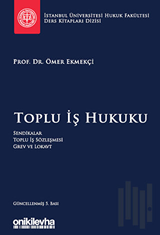 Toplu İş Hukuku İstanbul Üniversitesi Hukuk Fakültesi Ders Kitapları D