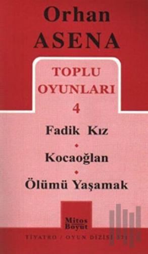 Toplu Oyunları 4 / Fadik Kız - Kocaoğlan - Ölümü Yaşamak | Kitap Ambar