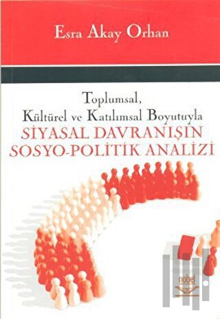 Toplumsal, Kültürel ve Katılımsal Boyutuyla Siyasal Davranışın Sosyo-P