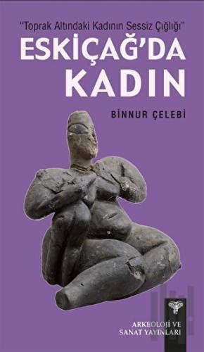 Toprak Altındaki Kadının Sessiz Çığlığı - Eskiçağ'da Kadın | Kitap Amb