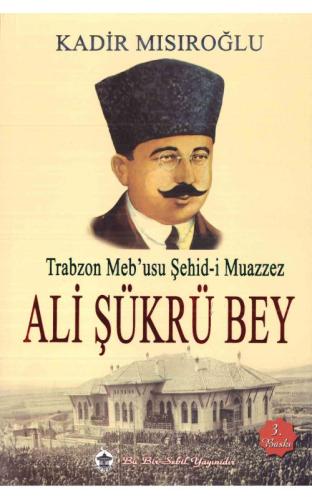 Trabzon Meb’usu Şehid-i Muazzez Ali Şükrü Bey | Kitap Ambarı