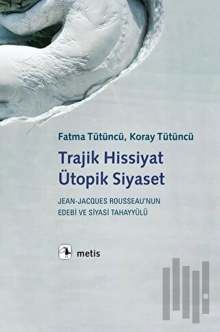 Trajik Hissiyat Ütopik Siyaset | Kitap Ambarı