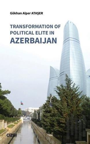 Transformation Of Political Elite in Azerbaijan | Kitap Ambarı