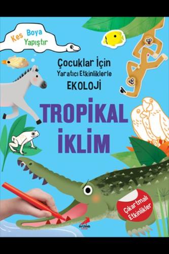 Tropikal İklim - Çocuklar İçin Yaratıcı Etkinliklerle Ekoloji | Kitap 