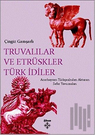 Truvalılar ve Etrüskler Türk İdiler | Kitap Ambarı