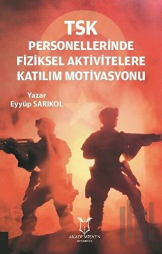 TSK Personellerinde Fiziksel Aktivitelere Katılım Motivasyonu | Kitap 