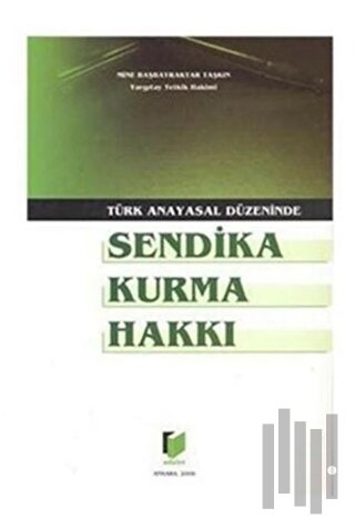 Türk Anayasal Düzeninde Sendika Kurma Hakkı | Kitap Ambarı