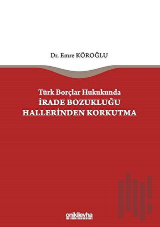 Türk Borçlar Hukukunda İrade Bozukluğu Hallerinden Korkutma (Ciltli) |