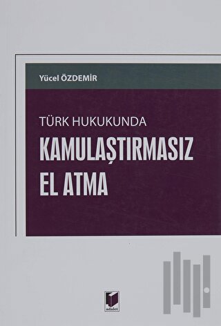 Türk Hukukunda Kamulaştırmasız El Atma | Kitap Ambarı