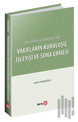 Türk Medeni Kanunu’na Göre Vakıfların Kuruluşu, İşleyişi ve Sona Ermes