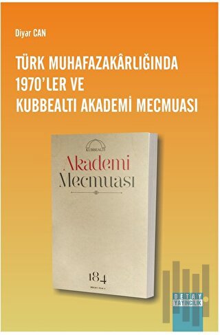 Türk Muhafazakarlığında 1970'ler ve Kubbealtı Akademi Mecmuası | Kitap