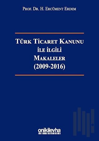 Türk Ticaret Kanunu ile İlgili Makaleler (2009-2016) (Ciltli) | Kitap 