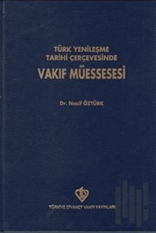 Türk Yenileşme Tarihi Çerçevesinde Vakıf Müessesesi (Ciltli) | Kitap A