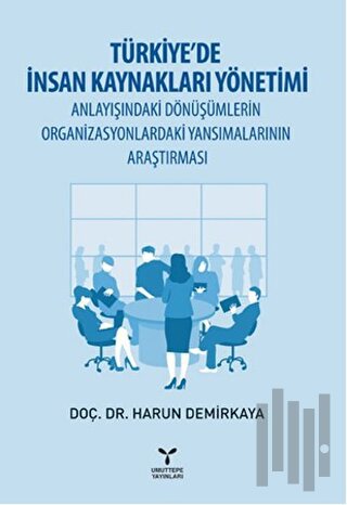 Türkiye’de İnsan Kaynakları Yönetimi Anlayışındaki Dönüşümlerin Organi