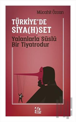 Türkiye’de Siya(h)set Yalanlarla Süslü Bir Tiyatrodur | Kitap Ambarı